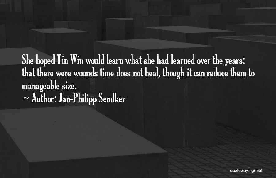 Jan-Philipp Sendker Quotes: She Hoped Tin Win Would Learn What She Had Learned Over The Years: That There Were Wounds Time Does Not