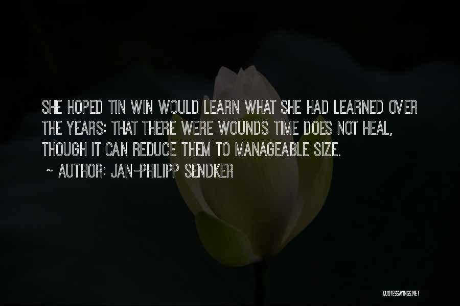 Jan-Philipp Sendker Quotes: She Hoped Tin Win Would Learn What She Had Learned Over The Years: That There Were Wounds Time Does Not