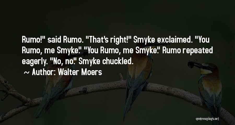 Walter Moers Quotes: Rumo! Said Rumo. That's Right! Smyke Exclaimed. You Rumo, Me Smyke. You Rumo, Me Smyke. Rumo Repeated Eagerly. No, No.