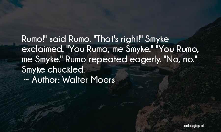Walter Moers Quotes: Rumo! Said Rumo. That's Right! Smyke Exclaimed. You Rumo, Me Smyke. You Rumo, Me Smyke. Rumo Repeated Eagerly. No, No.