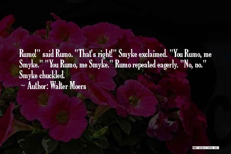 Walter Moers Quotes: Rumo! Said Rumo. That's Right! Smyke Exclaimed. You Rumo, Me Smyke. You Rumo, Me Smyke. Rumo Repeated Eagerly. No, No.