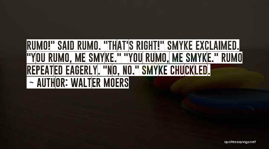 Walter Moers Quotes: Rumo! Said Rumo. That's Right! Smyke Exclaimed. You Rumo, Me Smyke. You Rumo, Me Smyke. Rumo Repeated Eagerly. No, No.