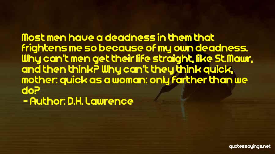 D.H. Lawrence Quotes: Most Men Have A Deadness In Them That Frightens Me So Because Of My Own Deadness. Why Can't Men Get