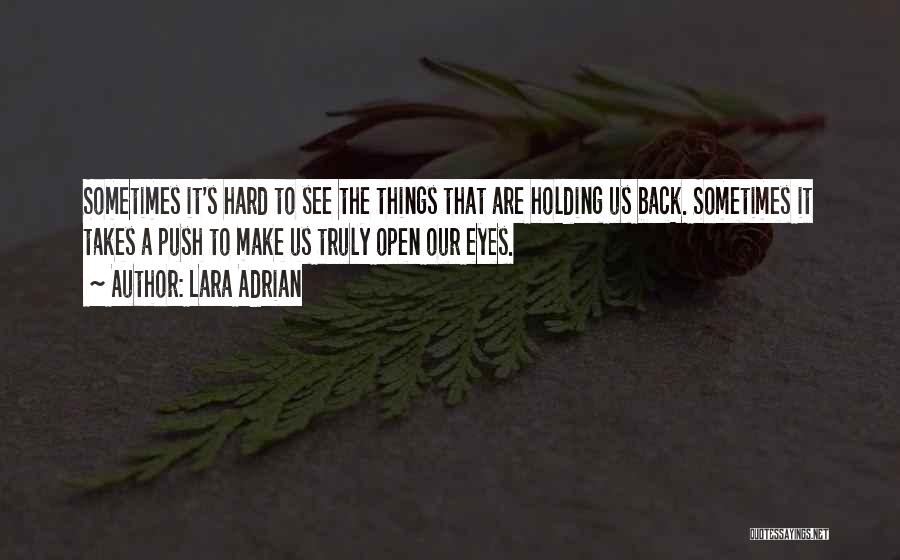 Lara Adrian Quotes: Sometimes It's Hard To See The Things That Are Holding Us Back. Sometimes It Takes A Push To Make Us