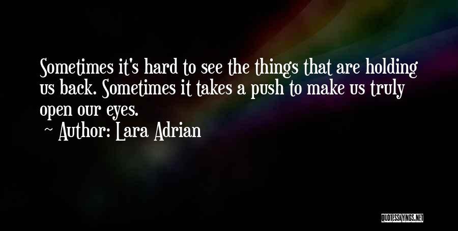 Lara Adrian Quotes: Sometimes It's Hard To See The Things That Are Holding Us Back. Sometimes It Takes A Push To Make Us