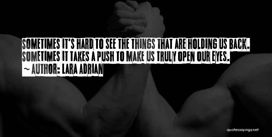 Lara Adrian Quotes: Sometimes It's Hard To See The Things That Are Holding Us Back. Sometimes It Takes A Push To Make Us