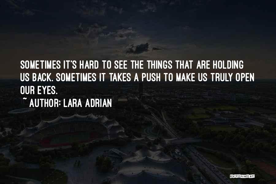 Lara Adrian Quotes: Sometimes It's Hard To See The Things That Are Holding Us Back. Sometimes It Takes A Push To Make Us