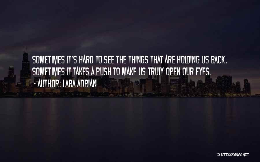 Lara Adrian Quotes: Sometimes It's Hard To See The Things That Are Holding Us Back. Sometimes It Takes A Push To Make Us