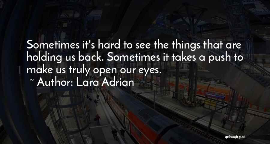 Lara Adrian Quotes: Sometimes It's Hard To See The Things That Are Holding Us Back. Sometimes It Takes A Push To Make Us