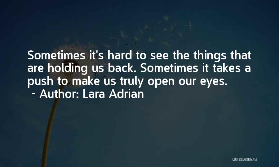 Lara Adrian Quotes: Sometimes It's Hard To See The Things That Are Holding Us Back. Sometimes It Takes A Push To Make Us