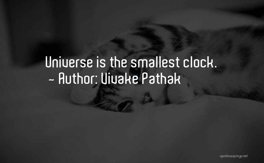 Vivake Pathak Quotes: Universe Is The Smallest Clock.