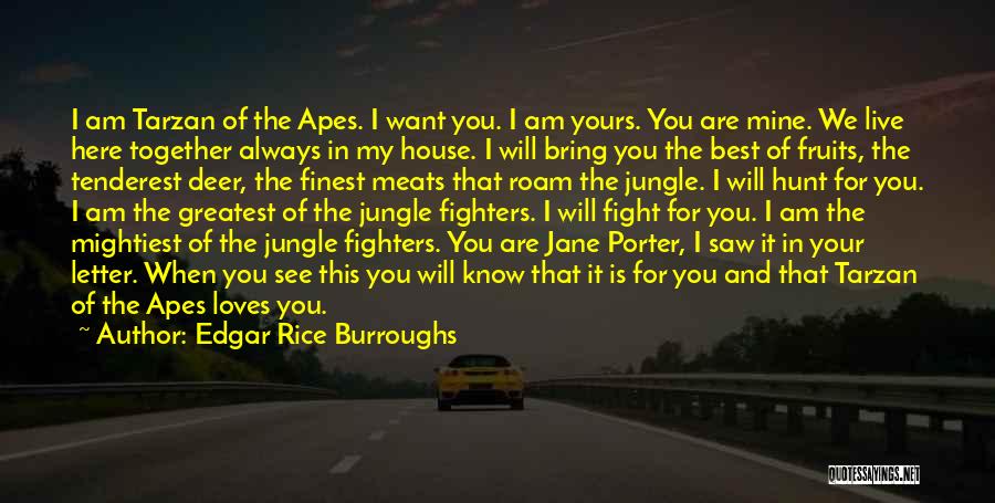 Edgar Rice Burroughs Quotes: I Am Tarzan Of The Apes. I Want You. I Am Yours. You Are Mine. We Live Here Together Always