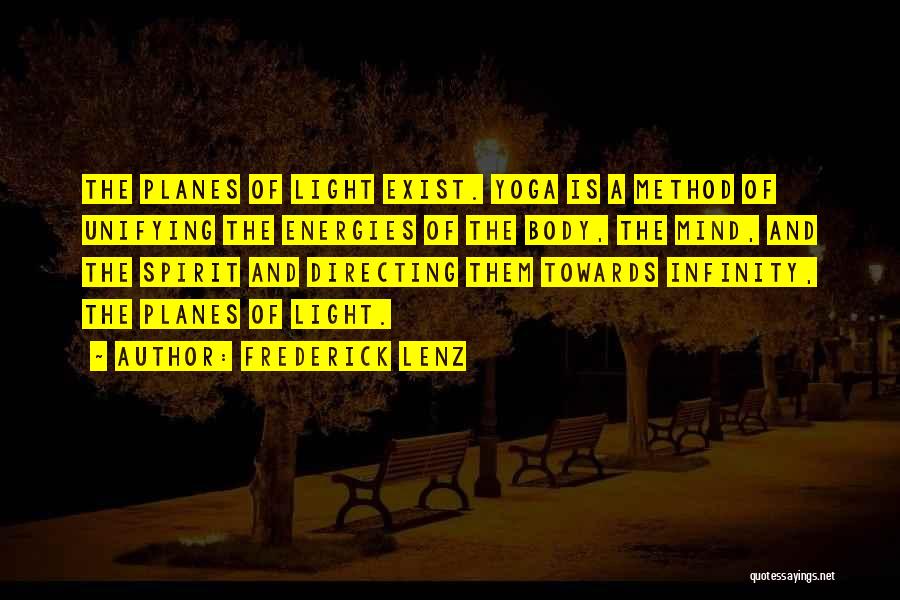 Frederick Lenz Quotes: The Planes Of Light Exist. Yoga Is A Method Of Unifying The Energies Of The Body, The Mind, And The