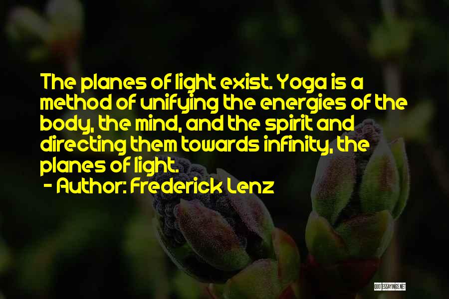 Frederick Lenz Quotes: The Planes Of Light Exist. Yoga Is A Method Of Unifying The Energies Of The Body, The Mind, And The