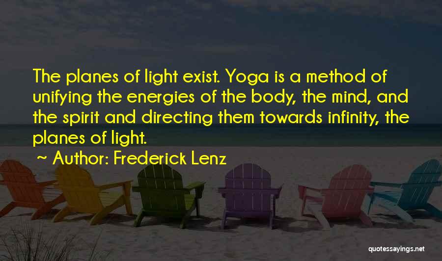 Frederick Lenz Quotes: The Planes Of Light Exist. Yoga Is A Method Of Unifying The Energies Of The Body, The Mind, And The