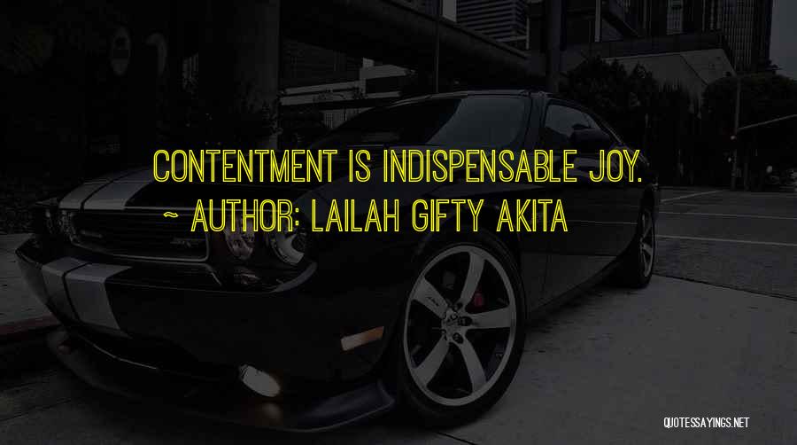 Lailah Gifty Akita Quotes: Contentment Is Indispensable Joy.