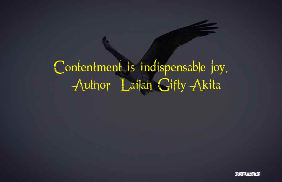 Lailah Gifty Akita Quotes: Contentment Is Indispensable Joy.