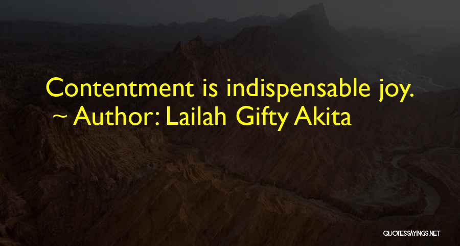 Lailah Gifty Akita Quotes: Contentment Is Indispensable Joy.