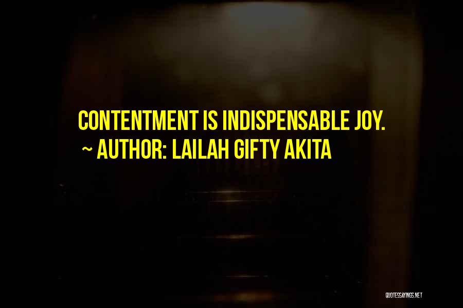 Lailah Gifty Akita Quotes: Contentment Is Indispensable Joy.