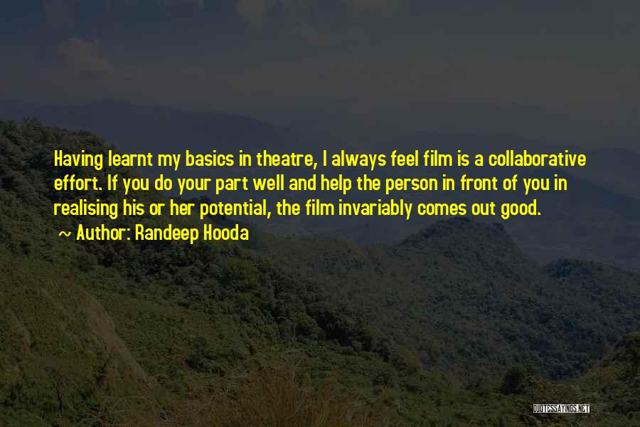 Randeep Hooda Quotes: Having Learnt My Basics In Theatre, I Always Feel Film Is A Collaborative Effort. If You Do Your Part Well