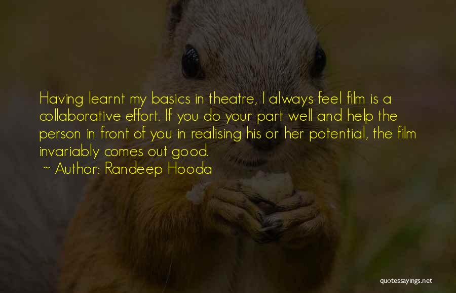 Randeep Hooda Quotes: Having Learnt My Basics In Theatre, I Always Feel Film Is A Collaborative Effort. If You Do Your Part Well