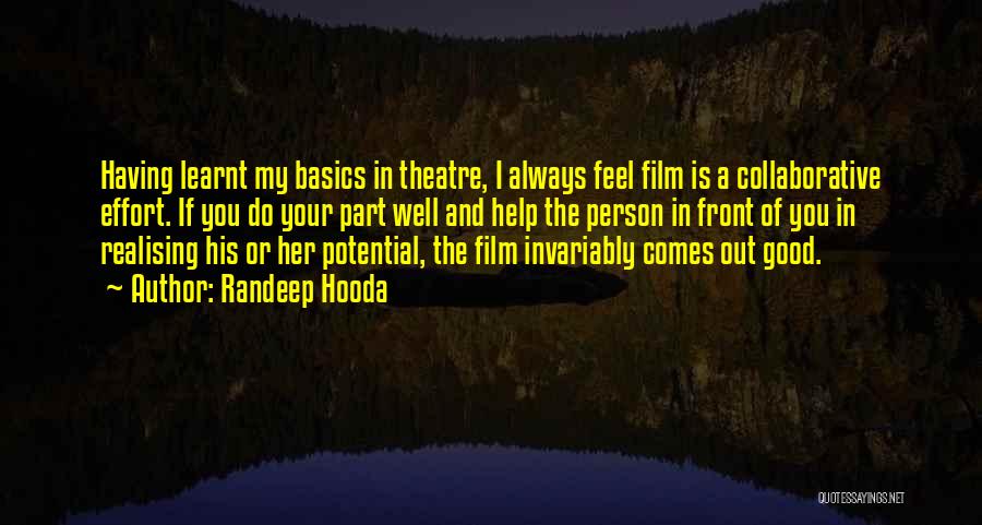 Randeep Hooda Quotes: Having Learnt My Basics In Theatre, I Always Feel Film Is A Collaborative Effort. If You Do Your Part Well