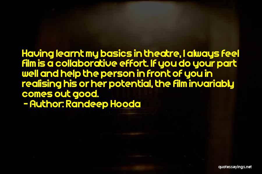 Randeep Hooda Quotes: Having Learnt My Basics In Theatre, I Always Feel Film Is A Collaborative Effort. If You Do Your Part Well