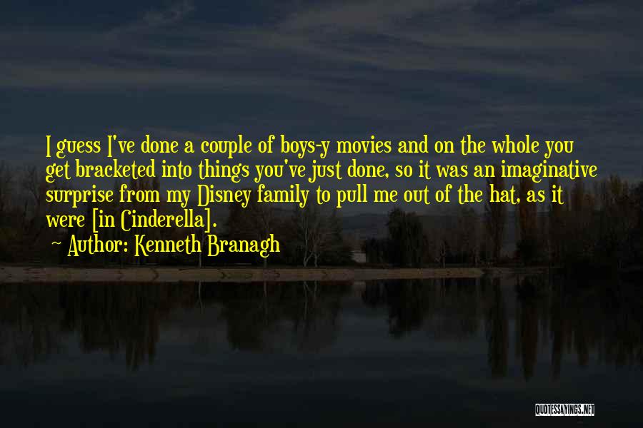 Kenneth Branagh Quotes: I Guess I've Done A Couple Of Boys-y Movies And On The Whole You Get Bracketed Into Things You've Just