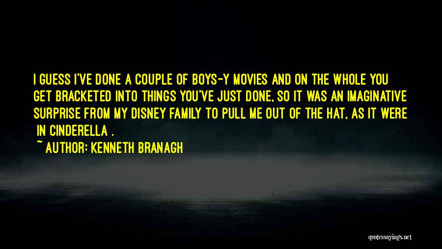 Kenneth Branagh Quotes: I Guess I've Done A Couple Of Boys-y Movies And On The Whole You Get Bracketed Into Things You've Just