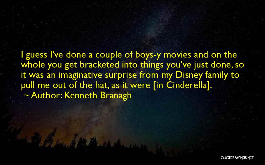 Kenneth Branagh Quotes: I Guess I've Done A Couple Of Boys-y Movies And On The Whole You Get Bracketed Into Things You've Just