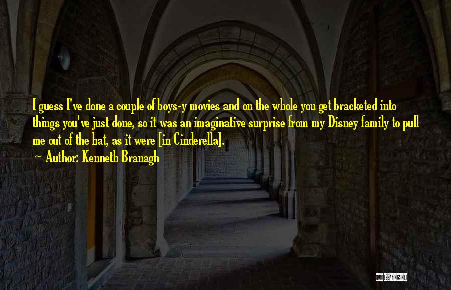 Kenneth Branagh Quotes: I Guess I've Done A Couple Of Boys-y Movies And On The Whole You Get Bracketed Into Things You've Just