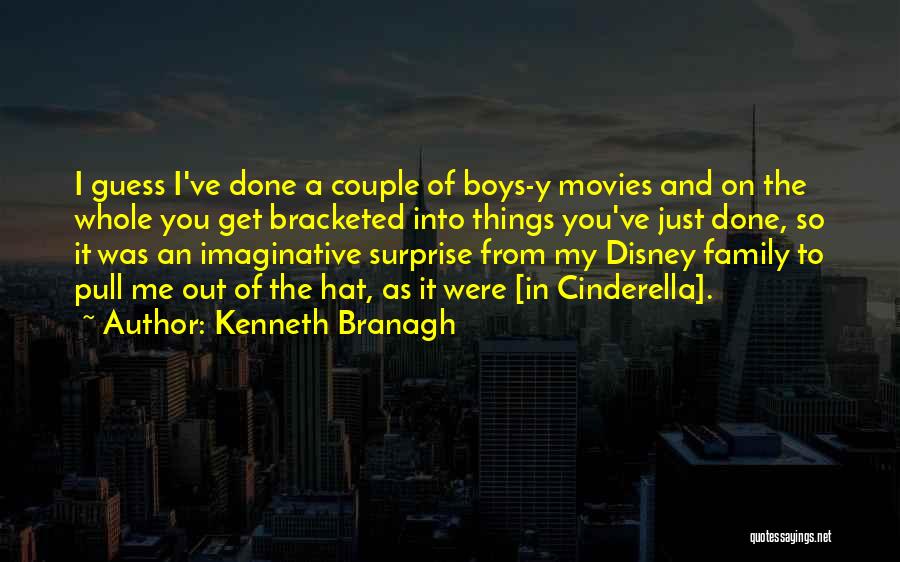 Kenneth Branagh Quotes: I Guess I've Done A Couple Of Boys-y Movies And On The Whole You Get Bracketed Into Things You've Just