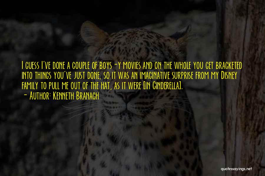 Kenneth Branagh Quotes: I Guess I've Done A Couple Of Boys-y Movies And On The Whole You Get Bracketed Into Things You've Just
