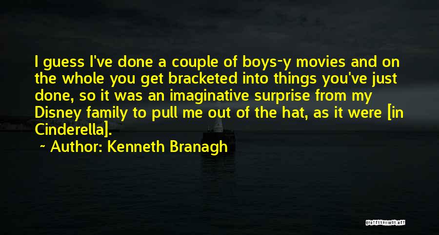 Kenneth Branagh Quotes: I Guess I've Done A Couple Of Boys-y Movies And On The Whole You Get Bracketed Into Things You've Just