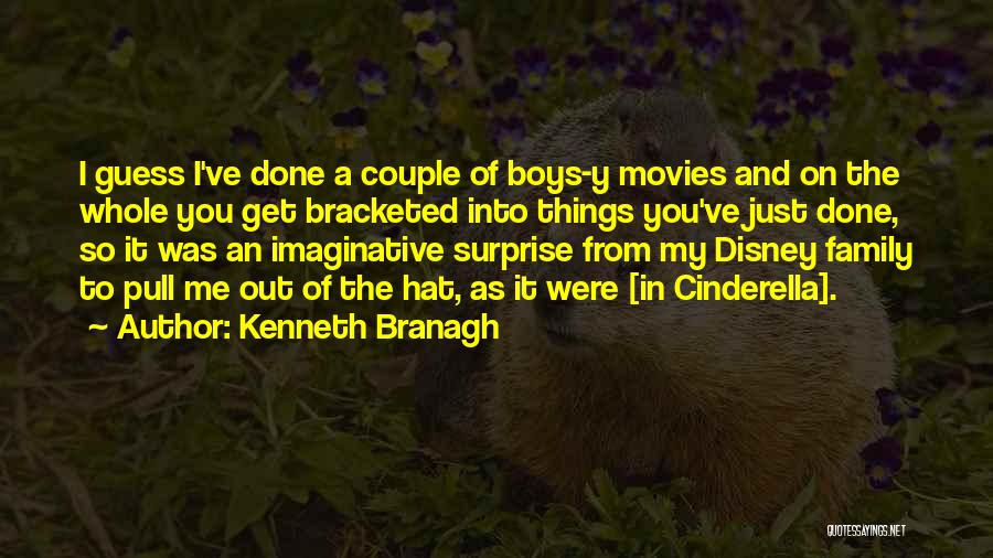 Kenneth Branagh Quotes: I Guess I've Done A Couple Of Boys-y Movies And On The Whole You Get Bracketed Into Things You've Just