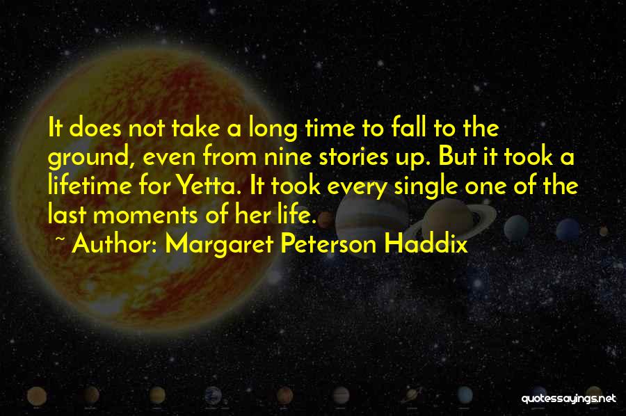 Margaret Peterson Haddix Quotes: It Does Not Take A Long Time To Fall To The Ground, Even From Nine Stories Up. But It Took