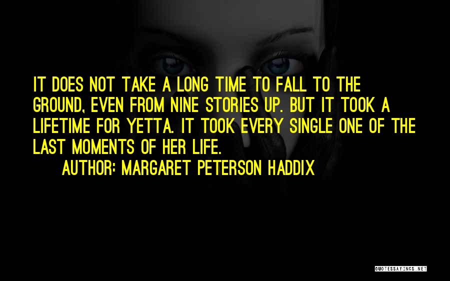 Margaret Peterson Haddix Quotes: It Does Not Take A Long Time To Fall To The Ground, Even From Nine Stories Up. But It Took