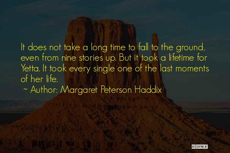 Margaret Peterson Haddix Quotes: It Does Not Take A Long Time To Fall To The Ground, Even From Nine Stories Up. But It Took