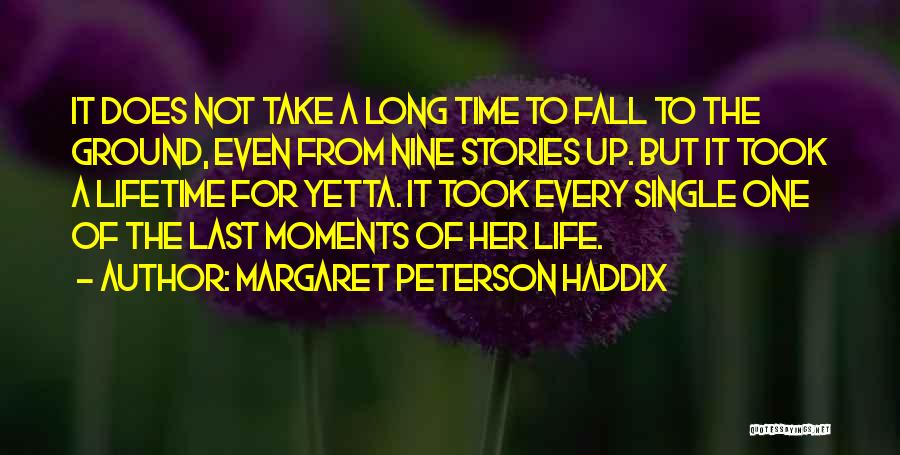 Margaret Peterson Haddix Quotes: It Does Not Take A Long Time To Fall To The Ground, Even From Nine Stories Up. But It Took