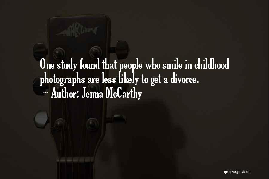 Jenna McCarthy Quotes: One Study Found That People Who Smile In Childhood Photographs Are Less Likely To Get A Divorce.