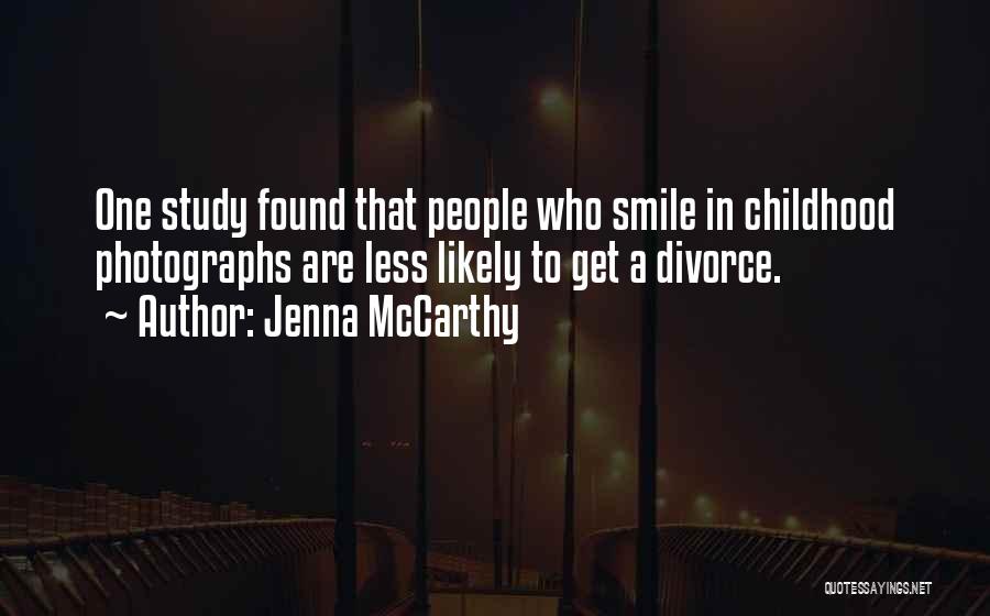 Jenna McCarthy Quotes: One Study Found That People Who Smile In Childhood Photographs Are Less Likely To Get A Divorce.