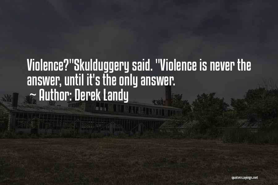 Derek Landy Quotes: Violence?skulduggery Said. Violence Is Never The Answer, Until It's The Only Answer.