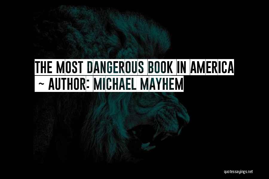 Michael Mayhem Quotes: The Most Dangerous Book In America