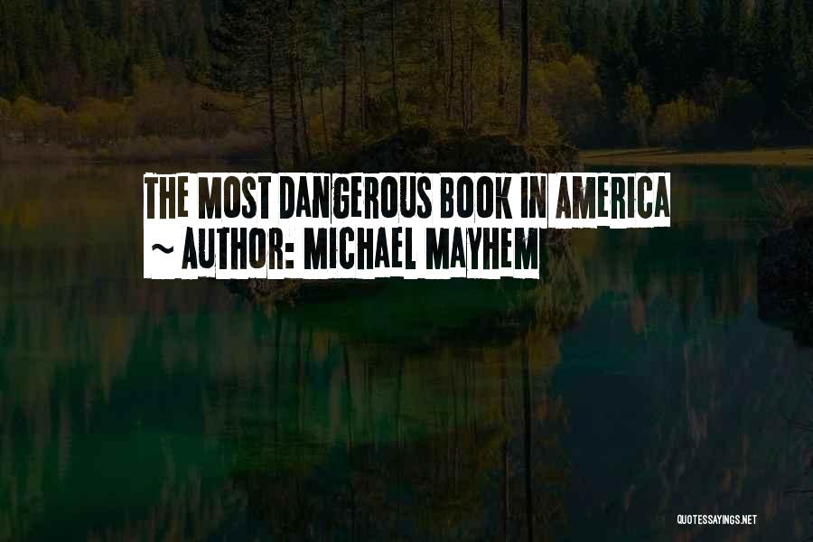 Michael Mayhem Quotes: The Most Dangerous Book In America