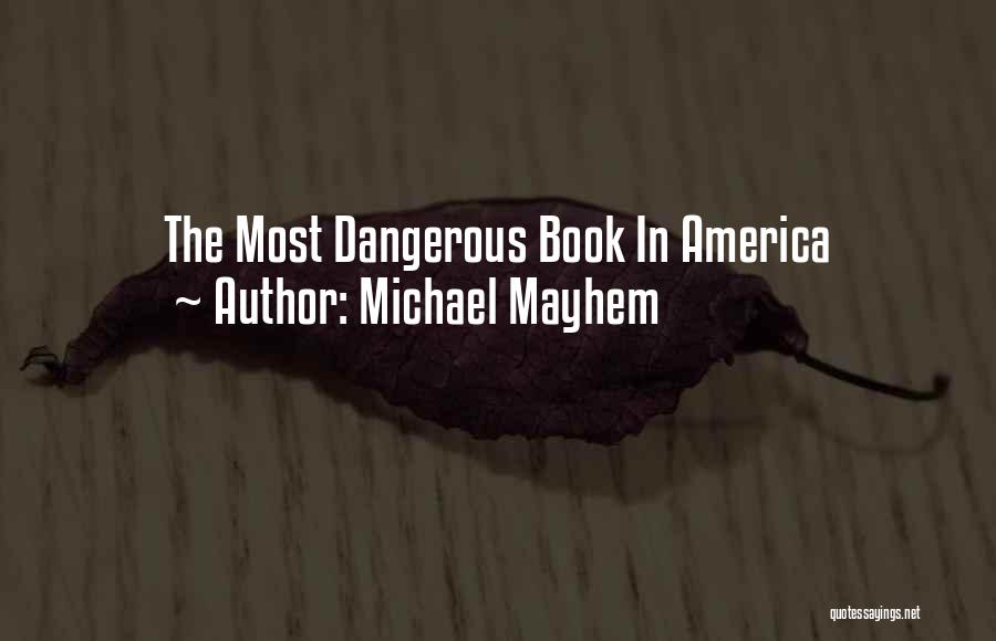 Michael Mayhem Quotes: The Most Dangerous Book In America