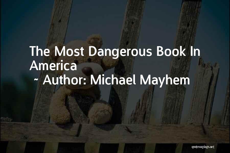 Michael Mayhem Quotes: The Most Dangerous Book In America