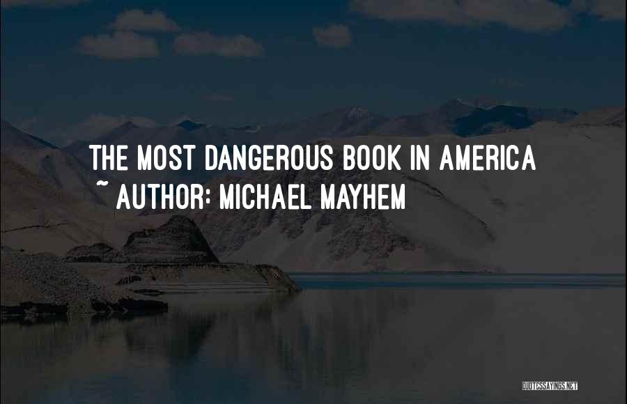 Michael Mayhem Quotes: The Most Dangerous Book In America