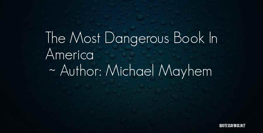 Michael Mayhem Quotes: The Most Dangerous Book In America