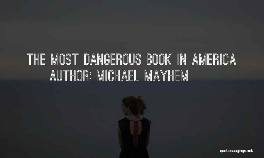 Michael Mayhem Quotes: The Most Dangerous Book In America