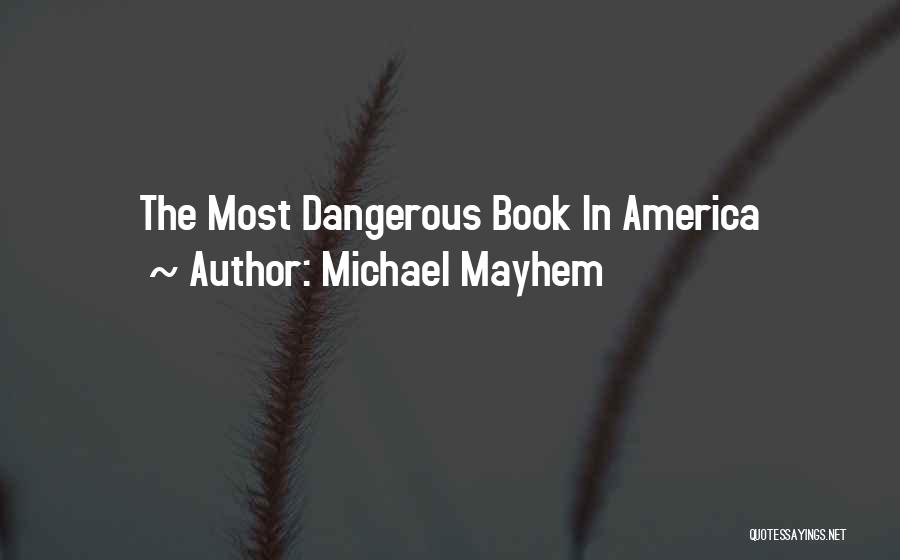 Michael Mayhem Quotes: The Most Dangerous Book In America